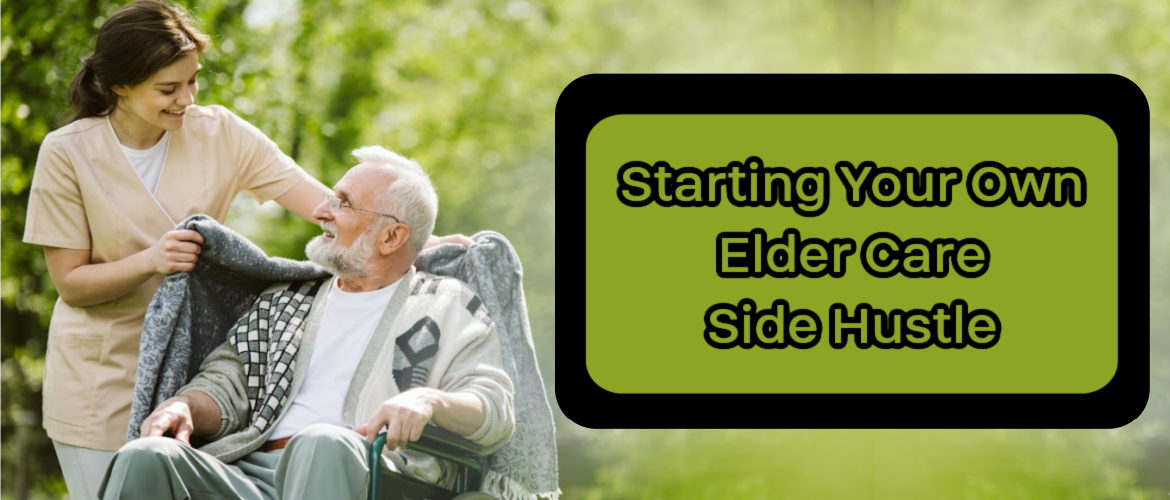 Starting Your Own Elder Care Side Hustle